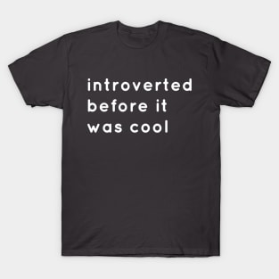 Introverted Before It Was Cool T-Shirt